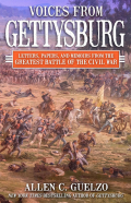 VOICES FROM GETTYSBURG – LETTERS, PAPERS AND MEMOIRS FROM THE GREATEST BATTLE OF THE CIVIL WAR