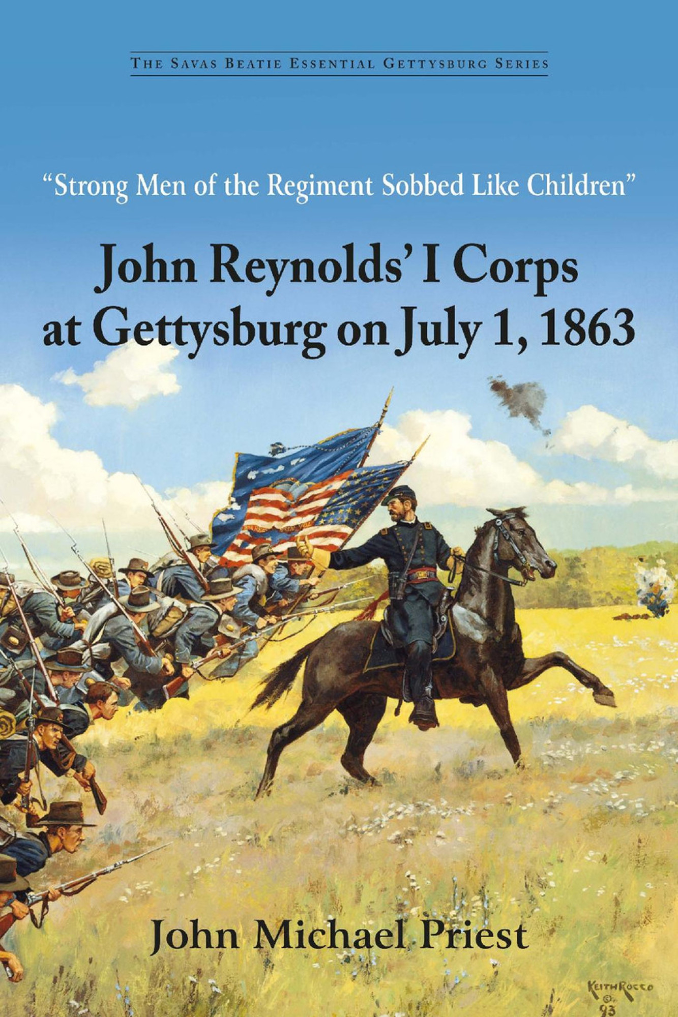 “STRONG MEN OF THE REGIMENT SOBBED LIKE CHILDREN”: JOHN REYNOLDS’ I CORPS AT GETTYSBURG ON JULY 1, 1863