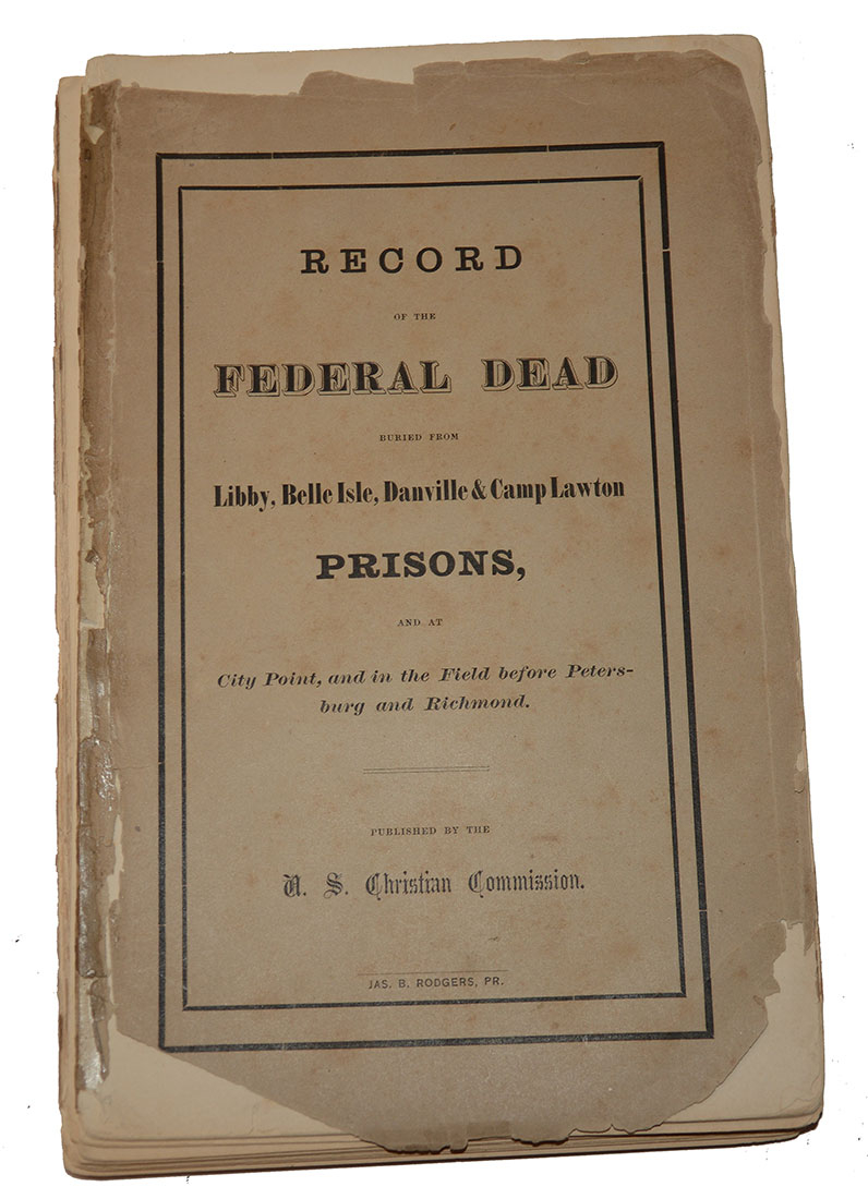 RECORD OF FEDERAL DEAD BURIED FROM LIBBY, BELLE ISLE, DANVILLE & CAMP LAWSON PRISONS AND AT CITY POINT, & IN THE FIELD BEFORE PETERSBURG & RICHMOND