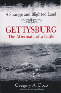 A STRANGE AND BLIGHTED LAND – GETTYSBURG: THE AFTERMATH OF A BATTLE