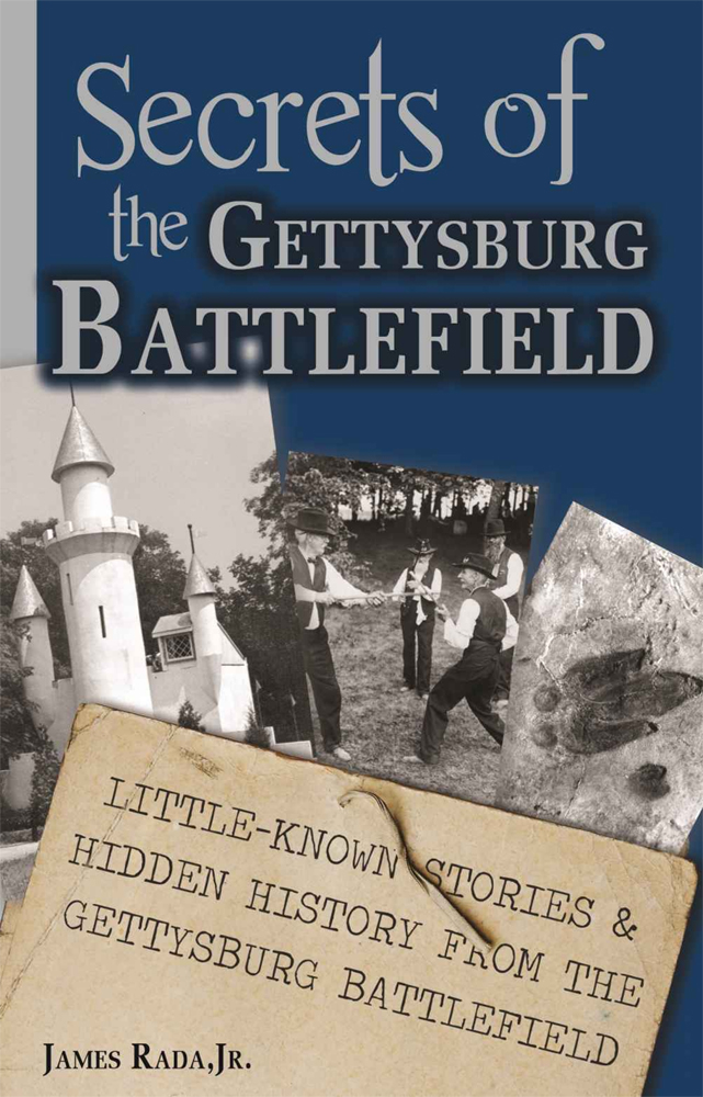 SECRETS OF THE GETTYSBURG BATTLEFIELD by JAMES RADA, JR.