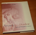 BOOK – SECURE THE SHADOW, DEATH AND PHOTOGRAPHY IN AMERICA